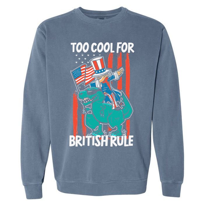 Too Cool For British Rule 4th Of July American Dinosaur Garment-Dyed Sweatshirt