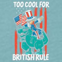 Too Cool For British Rule 4th Of July American Dinosaur Sueded Cloud Jersey T-Shirt