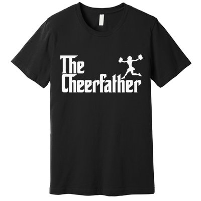The Cheer Father Funny Cheerleader Father Dad Gift Premium T-Shirt