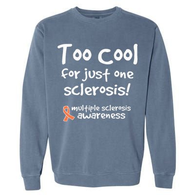 Too Cool For Just One Sclerosis Garment-Dyed Sweatshirt