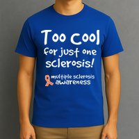 Too Cool For Just One Sclerosis T-Shirt
