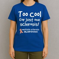 Too Cool For Just One Sclerosis T-Shirt