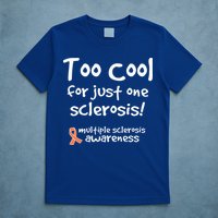 Too Cool For Just One Sclerosis T-Shirt