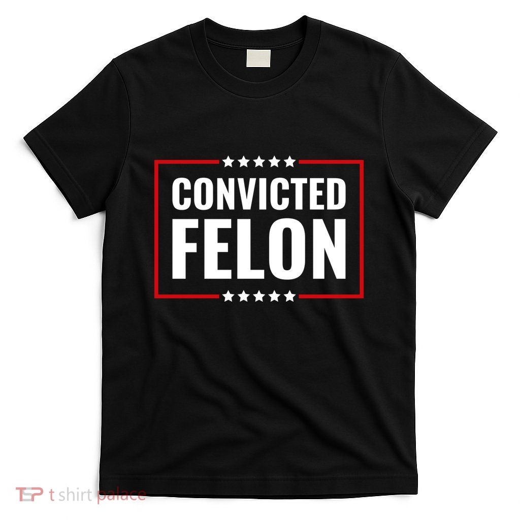 Trump Convicted Felon T-Shirt