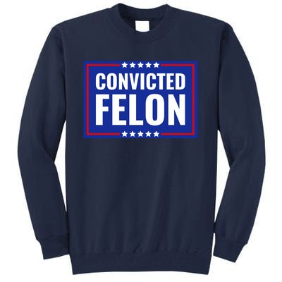 Trump Convicted Felon Tall Sweatshirt