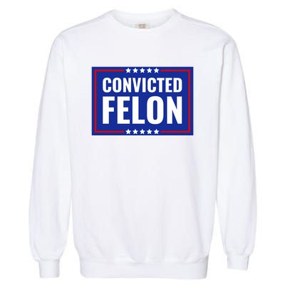 Trump Convicted Felon Garment-Dyed Sweatshirt