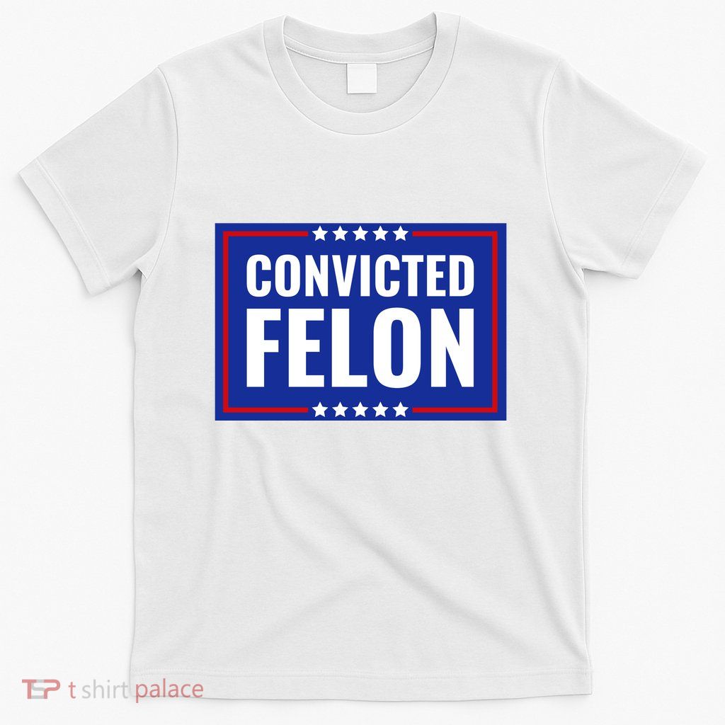 Trump Convicted Felon T-Shirt