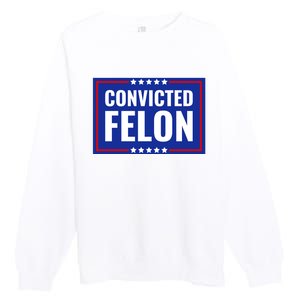 Trump Convicted Felon Premium Crewneck Sweatshirt