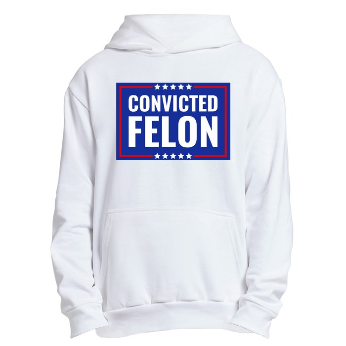 Trump Convicted Felon Urban Pullover Hoodie