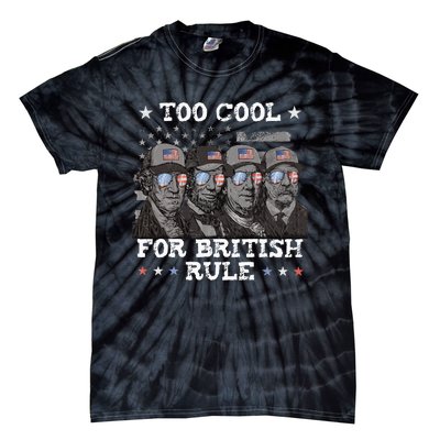 Too Cool For British Rule 4th Of July Presidents For Men Tie-Dye T-Shirt