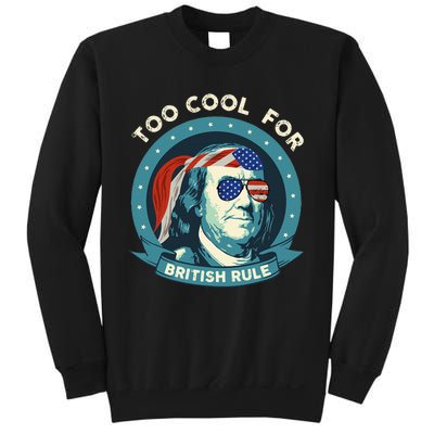 Too Cool For British Rule Ben Franklin 4th Of July Sweatshirt