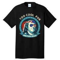 Too Cool For British Rule Ben Franklin 4th Of July Tall T-Shirt