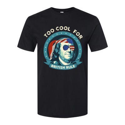 Too Cool For British Rule Ben Franklin 4th Of July Softstyle® CVC T-Shirt