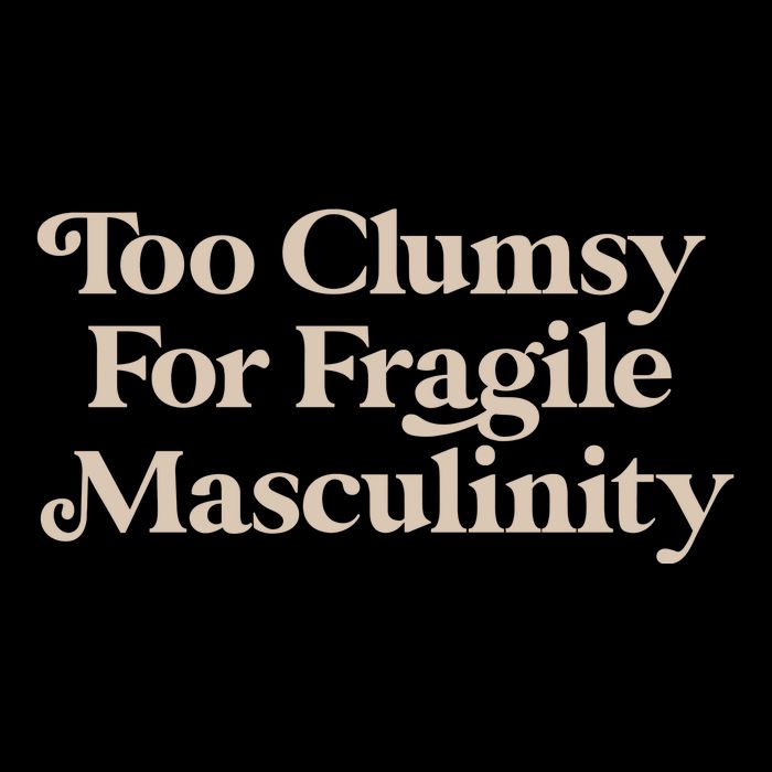 Too Clumsy For Fragile Masculinity Button