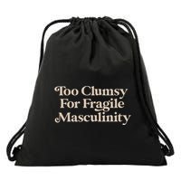 Too Clumsy For Fragile Masculinity Drawstring Bag