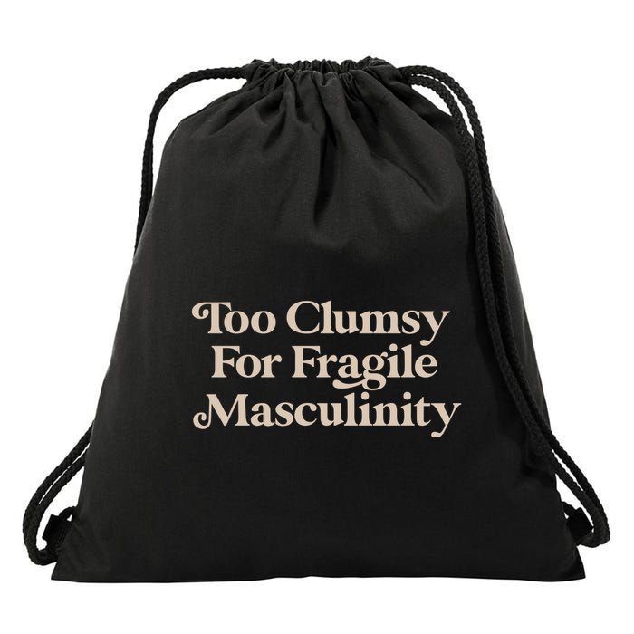 Too Clumsy For Fragile Masculinity Drawstring Bag