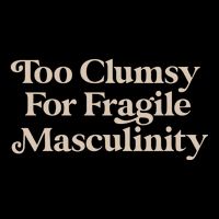 Too Clumsy For Fragile Masculinity Drawstring Bag
