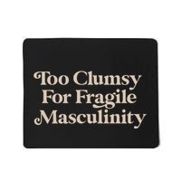Too Clumsy For Fragile Masculinity Mousepad