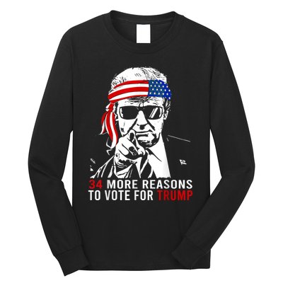 Trump Convicted Felon 34 More Reasons To Vote For Trump Long Sleeve Shirt