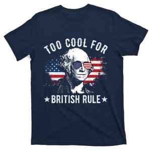 Too Cool For British Rule Funny George Washington 4th Of July T-Shirt