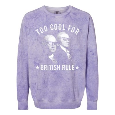 Too Cool For British Rule Funny George Washington Alexander Hamilton 4th Of July Colorblast Crewneck Sweatshirt