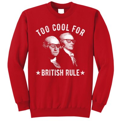 Too Cool For British Rule Funny George Washington Alexander Hamilton 4th Of July Sweatshirt