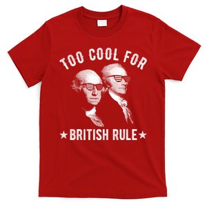 Too Cool For British Rule Funny George Washington Alexander Hamilton 4th Of July T-Shirt