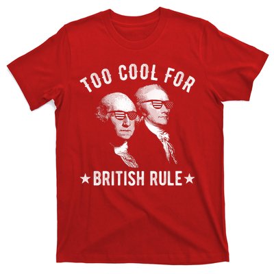 Too Cool For British Rule Funny George Washington Alexander Hamilton 4th Of July T-Shirt