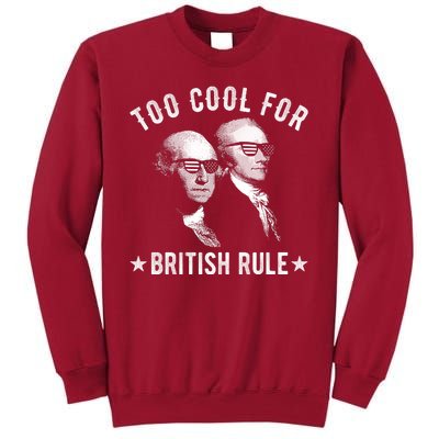 Too Cool For British Rule Funny George Washington Alexander Hamilton 4th Of July Tall Sweatshirt