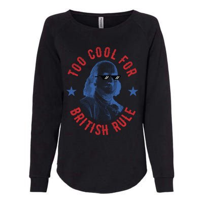 Too Cool For British Rule Funny Ben Benjamin Franklin 4th Of July Womens California Wash Sweatshirt