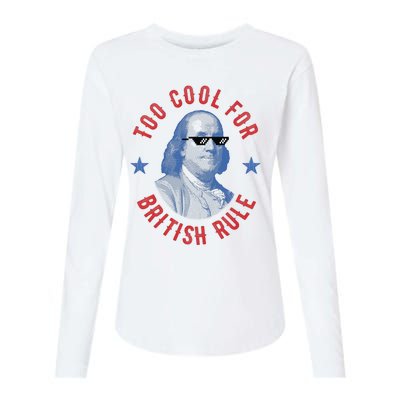 Too Cool For British Rule Funny Ben Benjamin Franklin 4th Of July Womens Cotton Relaxed Long Sleeve T-Shirt