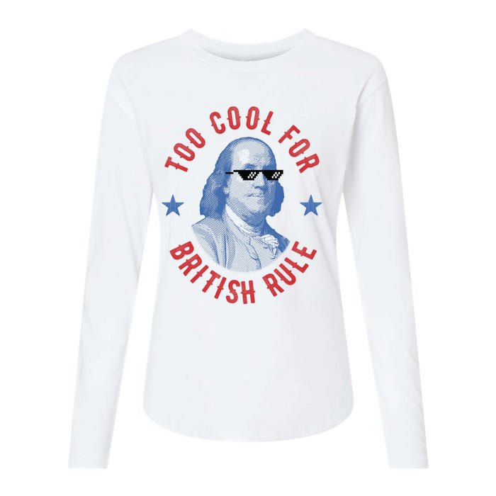 Too Cool For British Rule Funny Ben Benjamin Franklin 4th Of July Womens Cotton Relaxed Long Sleeve T-Shirt