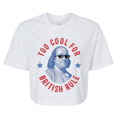 Too Cool For British Rule Funny Ben Benjamin Franklin 4th Of July Bella+Canvas Jersey Crop Tee