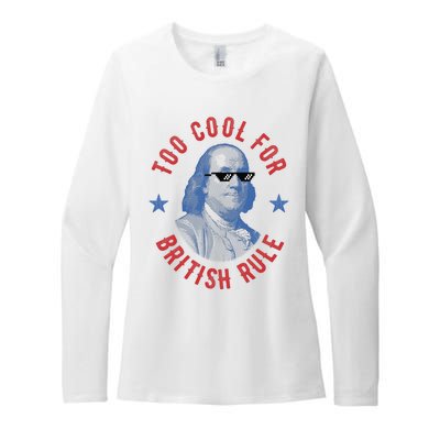 Too Cool For British Rule Funny Ben Benjamin Franklin 4th Of July Womens CVC Long Sleeve Shirt