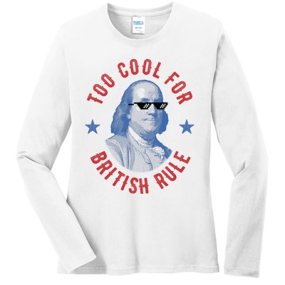 Too Cool For British Rule Funny Ben Benjamin Franklin 4th Of July Ladies Long Sleeve Shirt