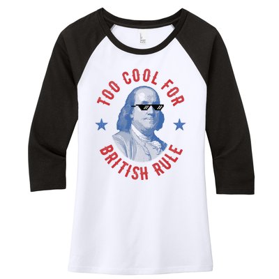 Too Cool For British Rule Funny Ben Benjamin Franklin 4th Of July Women's Tri-Blend 3/4-Sleeve Raglan Shirt