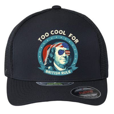 Too Cool For British Rule Ben Franklin 4th Of July Funny Flexfit Unipanel Trucker Cap