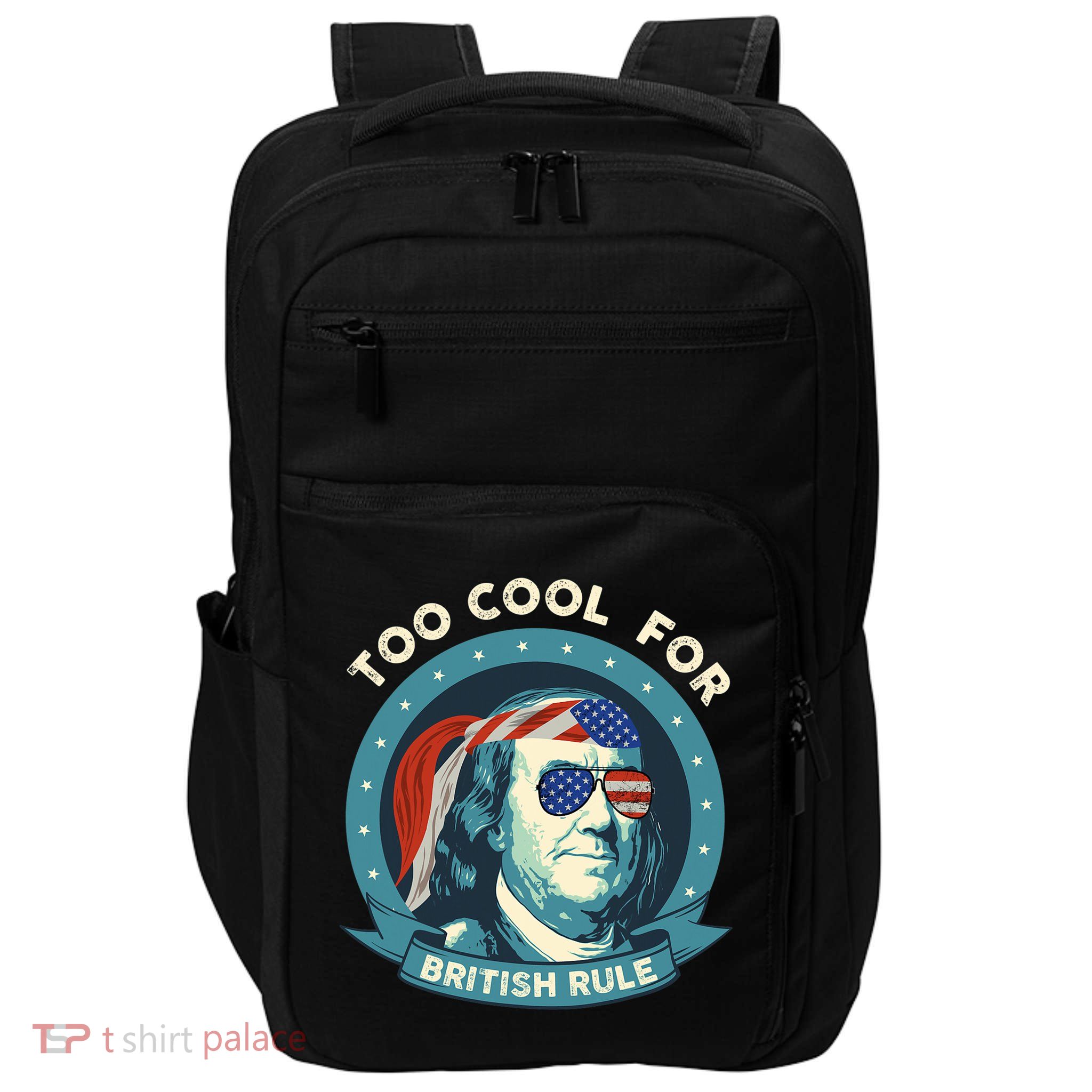 Too Cool For British Rule Ben Franklin 4th Of July Funny Impact Tech Backpack