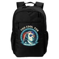 Too Cool For British Rule Ben Franklin 4th Of July Funny Backpack