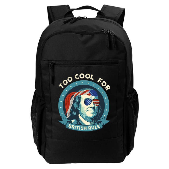 Too Cool For British Rule Ben Franklin 4th Of July Funny Backpack
