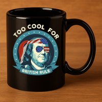 Too Cool For British Rule Ben Franklin 4th Of July Funny 11oz C Handle Ceramic Mug