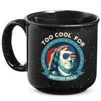 Too Cool For British Rule Ben Franklin 4th Of July Funny 15oz Campfire Ceramic Mug