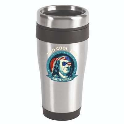 Too Cool For British Rule Ben Franklin 4th Of July Funny 16oz Travel Tumbler
