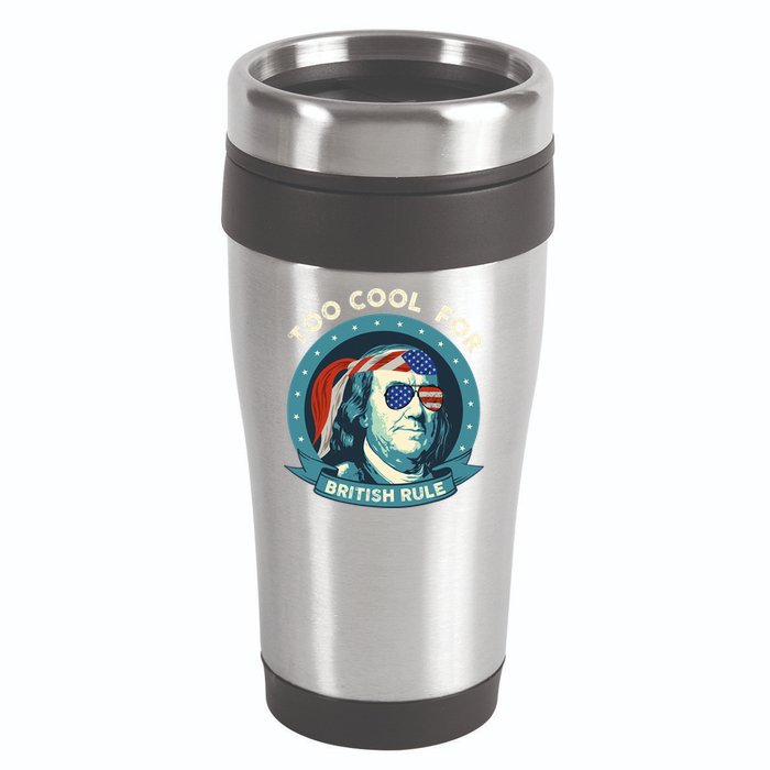 Too Cool For British Rule Ben Franklin 4th Of July Funny 16oz Travel Tumbler