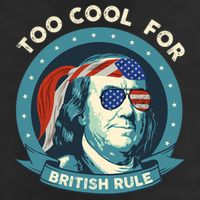 Too Cool For British Rule Ben Franklin 4th Of July Funny Tumbler