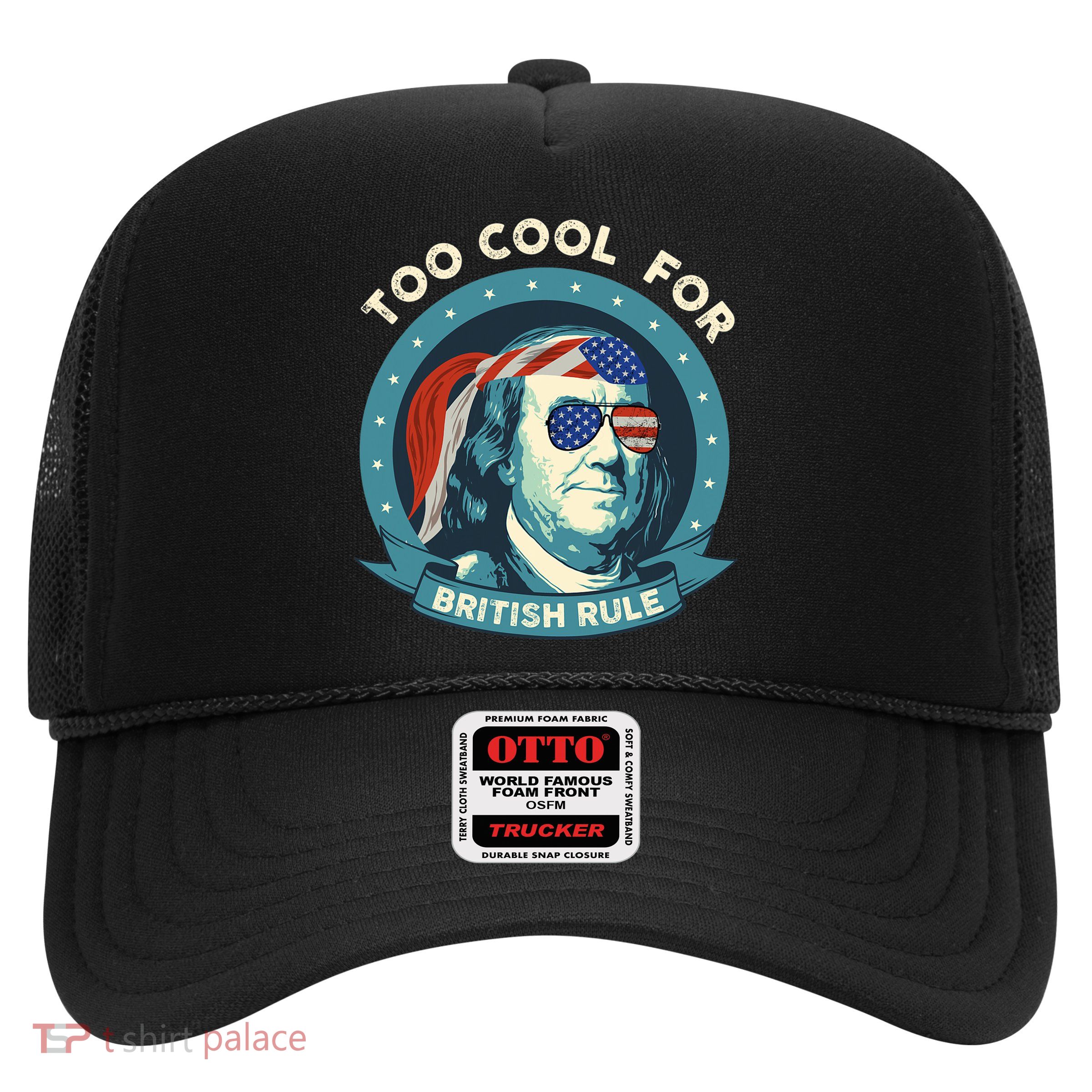 Too Cool For British Rule Ben Franklin 4th Of July Funny Trucker Hat