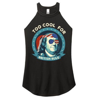 Too Cool For British Rule Ben Franklin 4th Of July Funny Women's Perfect Tri Rocker Tank