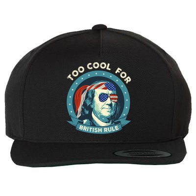 Too Cool For British Rule Ben Franklin 4th Of July Funny Wool Snapback Cap