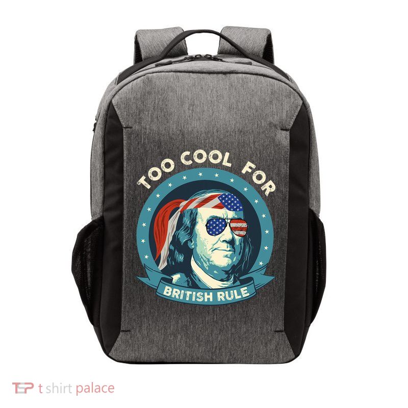 Too Cool For British Rule Ben Franklin 4th Of July Funny Vector Backpack