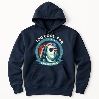 Too Cool For British Rule Ben Franklin 4th Of July Funny Hoodie